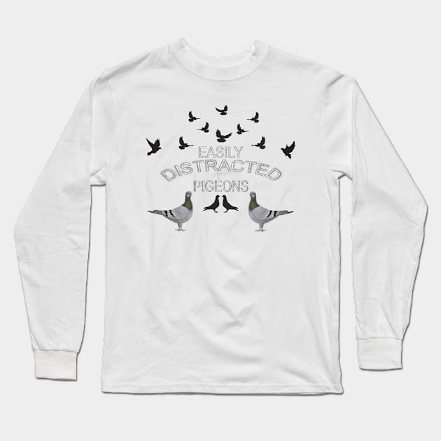 Easily Distracted by Pigeons Long Sleeve T-Shirt by KC Morcom aka KCM Gems n Bling aka KCM Inspirations